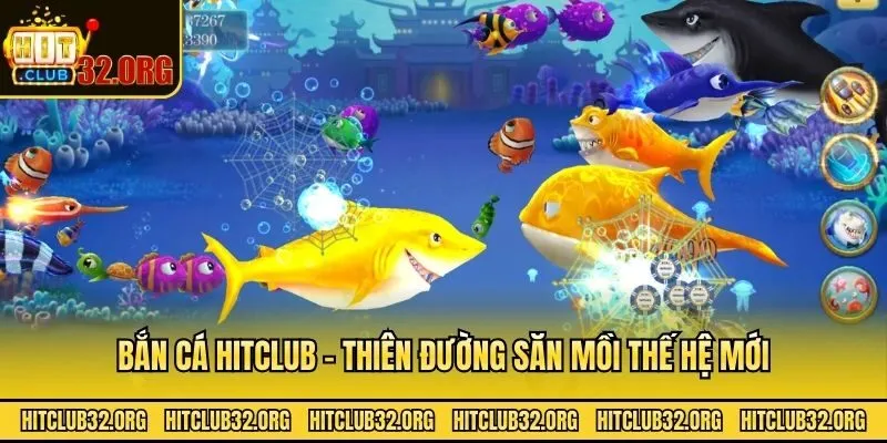 Bắn cá Hitclub - Thiên đường săn mồi thế hệ mới