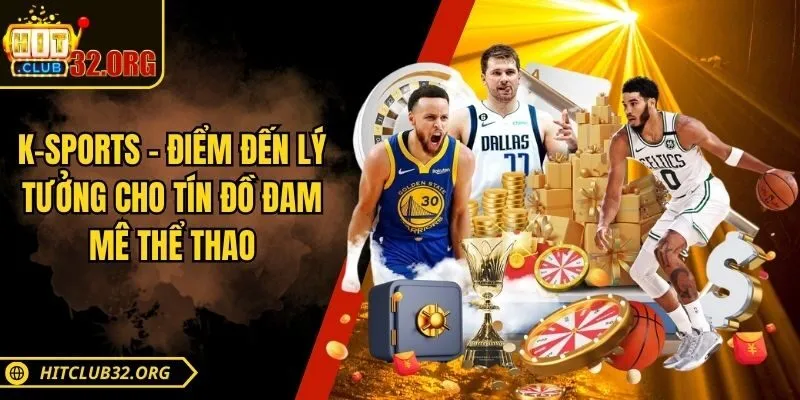 K-Sports – Điểm Đến Lý Tưởng Cho Tín Đồ Đam Mê Thể Thao