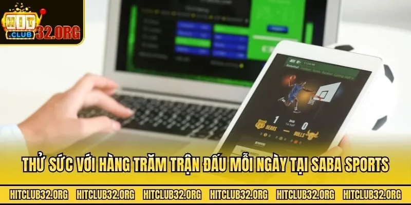 Thử sức với hàng trăm trận đấu mỗi ngày tại SaBa Sports
