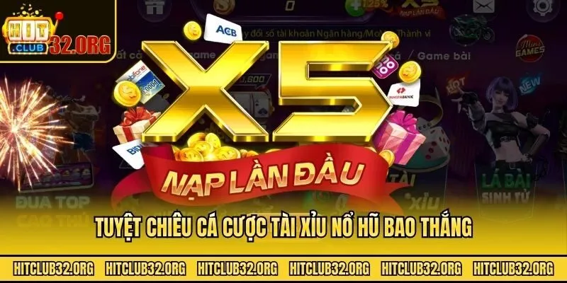 Tuyệt chiêu cá cược tài xỉu nổ hũ bao thắng