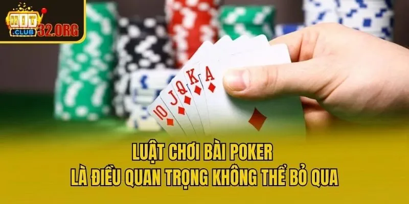 Luật chơi bài Poker là điều quan trọng không thể bỏ qua